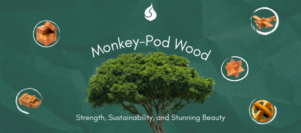 Image displays a tree over a green background. With the words Monkey-Pod Wood, Strength, Sustainability, and Stunning Beauty overlaid on it. Also pictured are various other puzzles made from monkey-pod