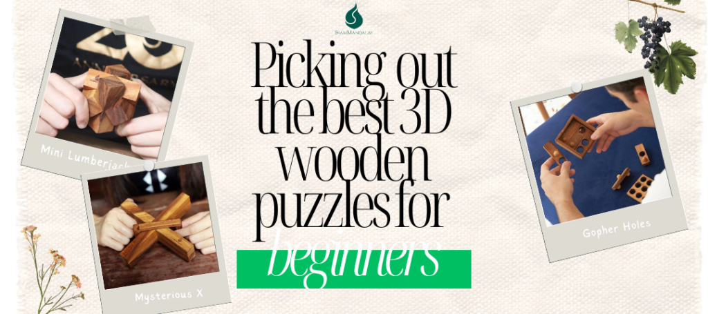 The image contains text which reads, "Picking out the best 3D wooden puzzles for beginners". The image also displays the SiamMandalay logo, as well as three polaroid style photo printouts. Each one contains a beauty shot of a different puzzle. From left to right the first image is of the Mini Lumberjack/Diagonal 6-piece burr, then Mysterious X, then Gopher Holes. Each image shows a person's hands playing with each puzzle.